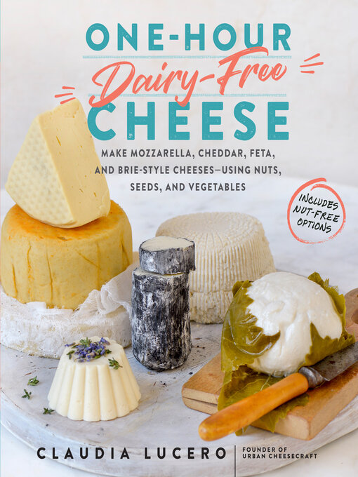 Title details for One-Hour Dairy-Free Cheese by Claudia Lucero - Available